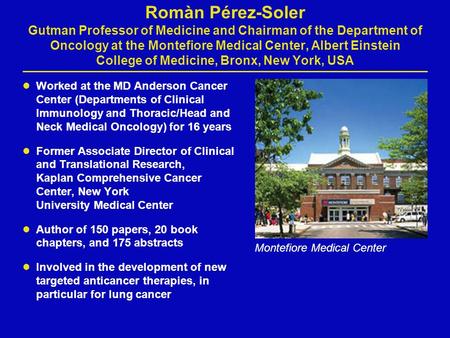 Romàn Pérez-Soler Gutman Professor of Medicine and Chairman of the Department of Oncology at the Montefiore Medical Center, Albert Einstein College of.
