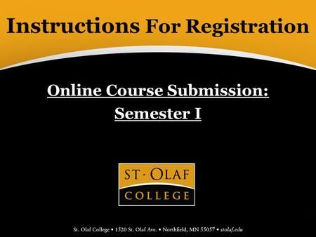 Instructions For Registration Online Course Submission: Semester I.