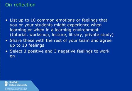 1 On reflection List up to 10 common emotions or feelings that you or your students might experience when learning or when in a learning environment (tutorial,