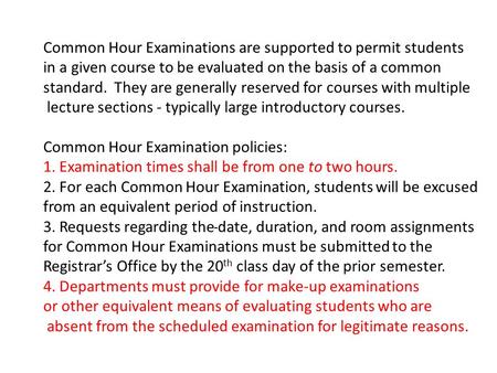 Common Hour Examinations are supported to permit students in a given course to be evaluated on the basis of a common standard. They are generally reserved.