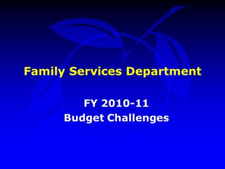 Family Services Department FY 2010-11 Budget Challenges.