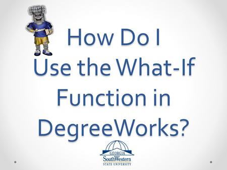 How Do I Use the What-If Function in DegreeWorks?.