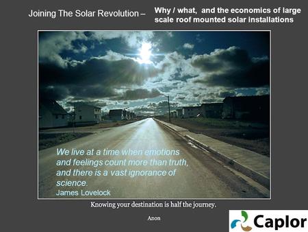 Joining The Solar Revolution – We live at a time when emotions and feelings count more than truth, and there is a vast ignorance of science. James Lovelock.