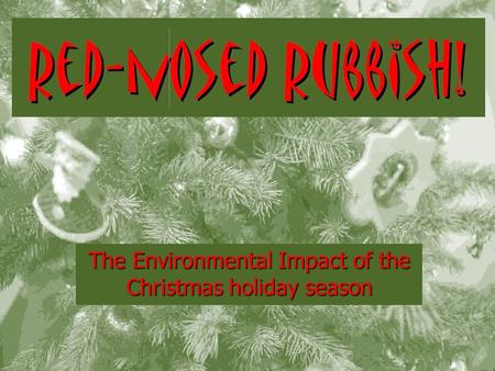 The Environmental Impact of the Christmas holiday season.