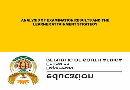ANALYSIS OF EXAMINATION RESULTS AND THE LEARNER ATTAINMENT STRATEGY.