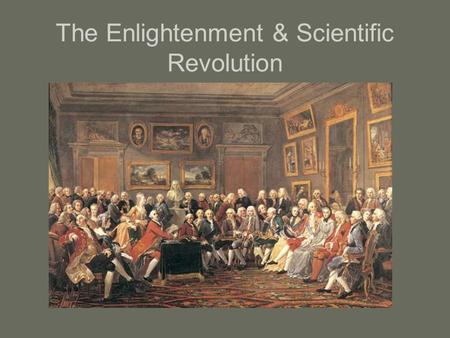 The Enlightenment & Scientific Revolution