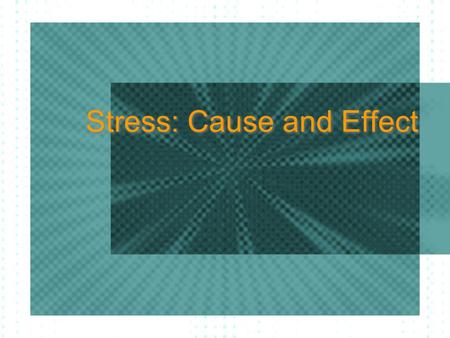 Stress: Cause and Effect
