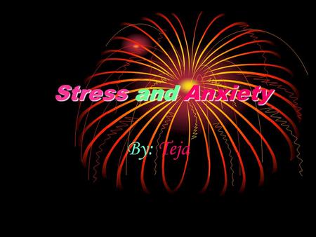 Stress and Anxiety By: Teja. Are you feeling stressed?