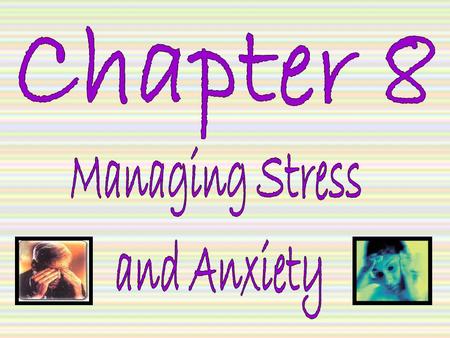 Chapter 8 Managing Stress and Anxiety.