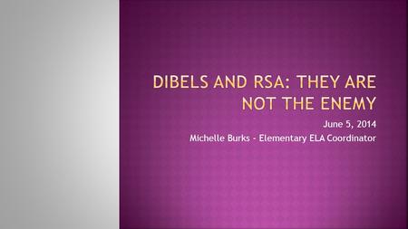 June 5, 2014 Michelle Burks - Elementary ELA Coordinator.