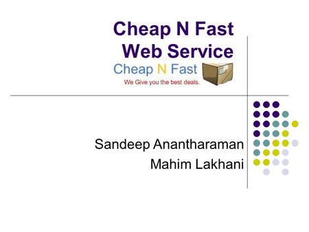 Cheap N Fast Web Service Sandeep Anantharaman Mahim Lakhani.