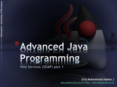 Web Services (SOAP) part 1 Eriq Muhammad Adams J |