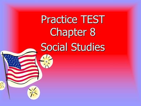 Practice TEST Chapter 8 Social Studies 1. Which plan called for three branches of government? A. Virginia Plan B. The New Jersey Plan C. Both the Virginia.