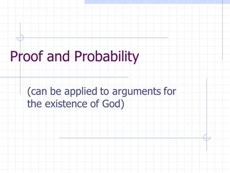 Proof and Probability (can be applied to arguments for the existence of God)