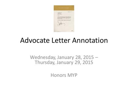 Advocate Letter Annotation Wednesday, January 28, 2015 – Thursday, January 29, 2015 Honors MYP.