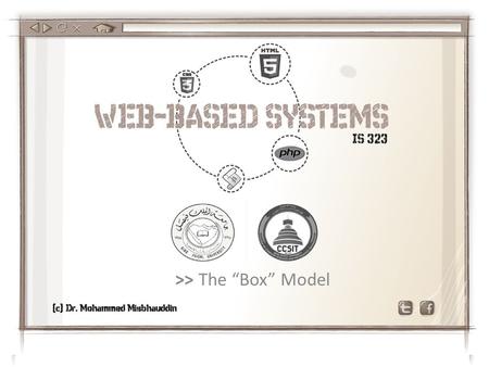 >> The “Box” Model. Pre-requisite Create a new project in Netbeans called Week5 Create a new html file and name it box.html Create a new css file and.