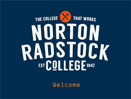 Welcome. Helping hand into WORK The creation of this material by Norton Radstock College has been financed by the Skills Funding Agency Equality and Diversity.