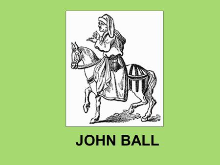 JOHN BALL. In 1377 the ten year old Richard II came to the throne of England.