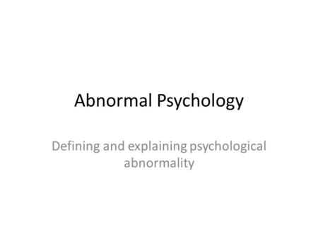 Defining and explaining psychological abnormality