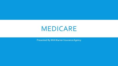 MEDICARE Presented By WIA Warner Insurance Agency.
