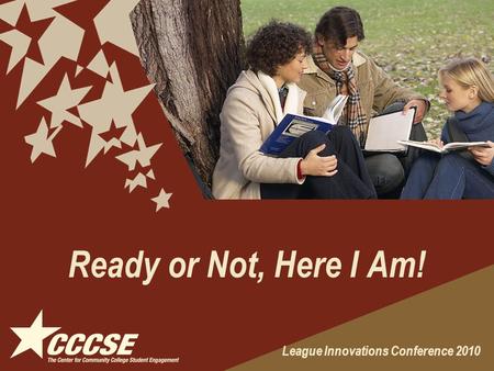 Ready or Not, Here I Am! League Innovations Conference 2010.