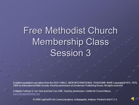 Free Methodist Church Membership Class Session 3 Scripture quotations are taken from the HOLY BIBLE, NEW INTERNATIONAL VERSION®. NIV® Copyright ©1973,