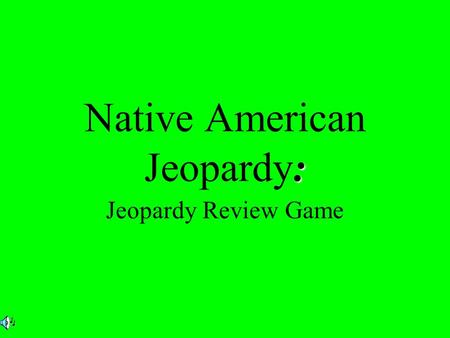 : Native American Jeopardy: Jeopardy Review Game.