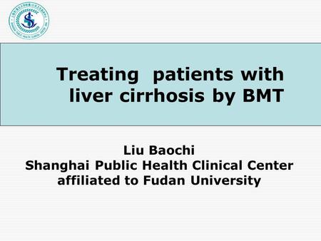 Liu Baochi Shanghai Public Health Clinical Center affiliated to Fudan University Treating patients with liver cirrhosis by BMT.