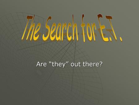 Are “they” out there?. Fermi’s Paradox  Back in the 1940’s, a group of scientists were discussing extraterrestrial life.  Fermi asked “So? Where is.