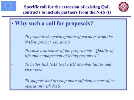 Specific call for the extension of existing QoL contracts to include partners from the NAS (I) Why such a call for proposals? -To promote the participation.