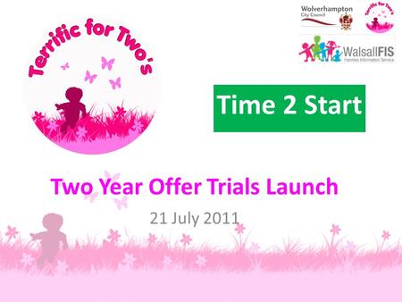 Two Year Offer Trials Launch 21 July 2011 Time 2 Start.