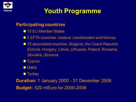 TÜBİTAK Youth Programme Participating countries  15 EU Member States  3 EFTA countries: Iceland, Liechtenstein and Norway  10 associated countries: