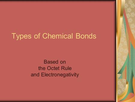 Types of Chemical Bonds Based on the Octet Rule and Electronegativity.