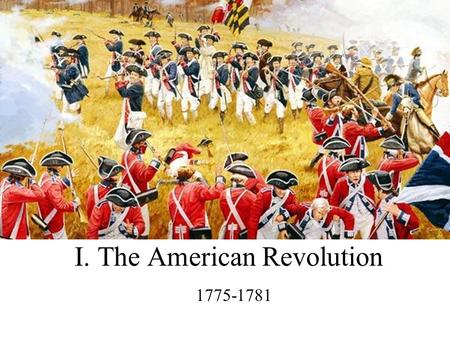 I. The American Revolution 1778-1781 1775-1781. Loyalists vs. Patriots vs. Neutral Patriots – Fought for Independence –Political & economic opportunity.