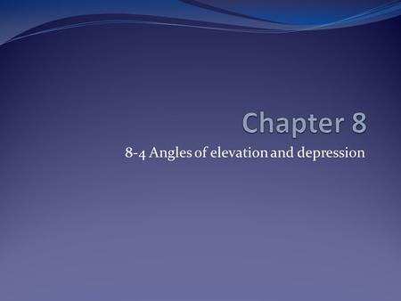 8-4 Angles of elevation and depression. Objectives Solve problems involving angles of elevation and angles of depression.