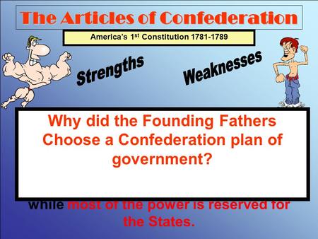 The Articles of Confederation America’s 1 st Constitution 1781-1789 The first system of government designed by the Founding Fathers was a Confederation.