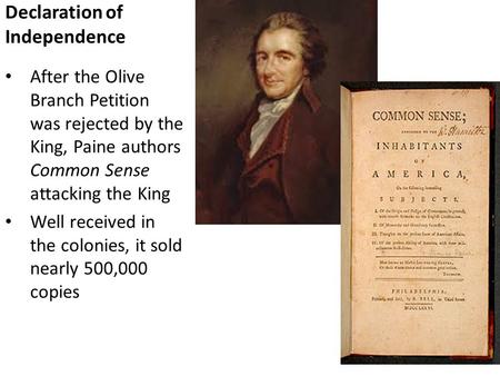 Declaration of Independence After the Olive Branch Petition was rejected by the King, Paine authors Common Sense attacking the King Well received in the.