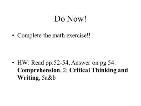 Do Now! Complete the math exercise!! HW: Read pp.52-54, Answer on pg 54: Comprehension, 2; Critical Thinking and Writing, 5a&b.