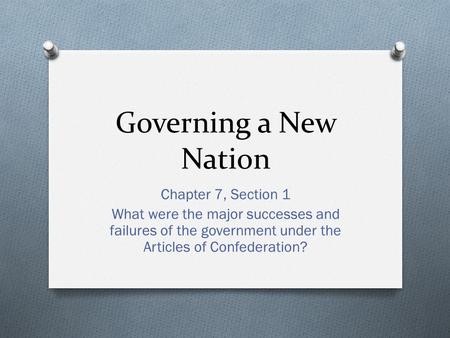 Governing a New Nation Chapter 7, Section 1