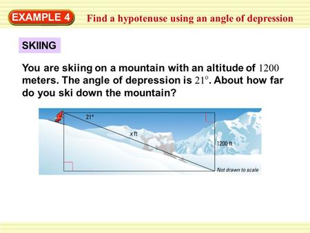 EXAMPLE 4 Find a hypotenuse using an angle of depression SKIING
