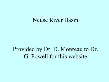 Neuse River Basin Provided by Dr. D. Monreau to Dr. G