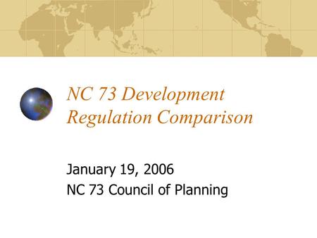 NC 73 Development Regulation Comparison January 19, 2006 NC 73 Council of Planning.
