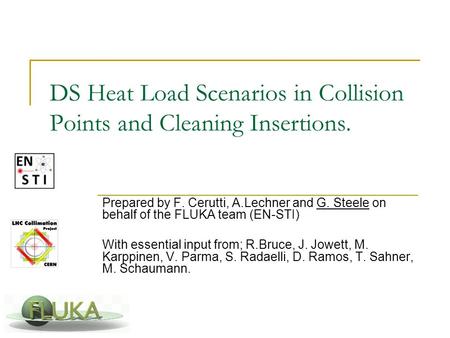 DS Heat Load Scenarios in Collision Points and Cleaning Insertions. Prepared by F. Cerutti, A.Lechner and G. Steele on behalf of the FLUKA team (EN-STI)