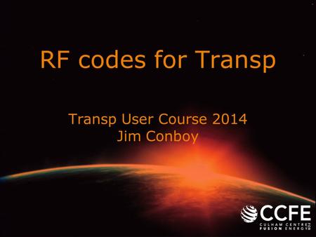 RF codes for Transp Transp User Course 2014 Jim Conboy.