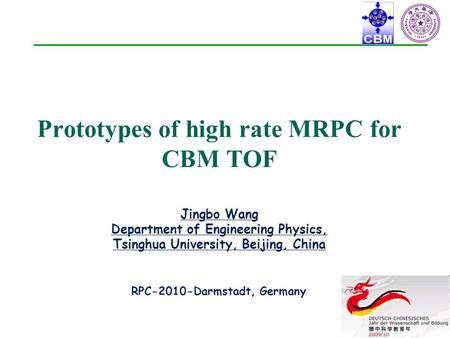 Prototypes of high rate MRPC for CBM TOF Jingbo Wang Department of Engineering Physics, Tsinghua University, Beijing, China RPC-2010-Darmstadt, Germany.