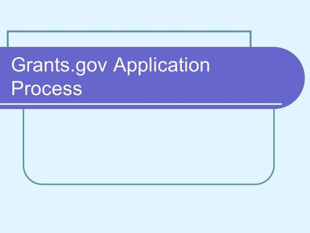 Grants.gov Application Process. Grants.gov 5-Step Process Accessing and submitting an application for an announcement (opportunity) through Grants.gov.