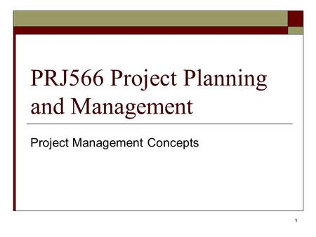 PRJ566 Project Planning and Management Project Management Concepts 1.
