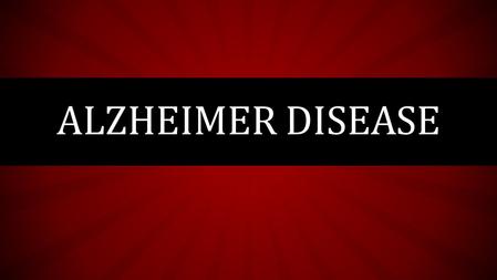 ALZHEIMER DISEASE. WHAT IS DEMENTIA? WHAT IS ALZHEIMER?