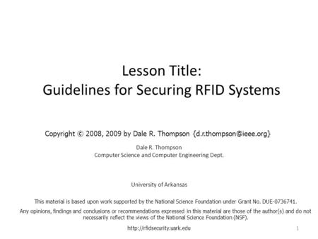 Lesson Title: Guidelines for Securing RFID Systems Dale R. Thompson Computer Science and Computer Engineering Dept. University of Arkansas
