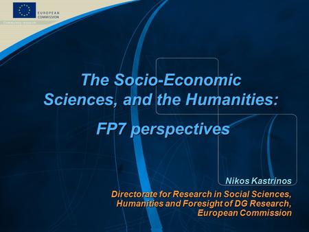 FP7 /1 EUROPEAN COMMISSION - DG Research Nikos Kastrinos Directorate for Research in Social Sciences, Humanities and Foresight of DG Research, European.